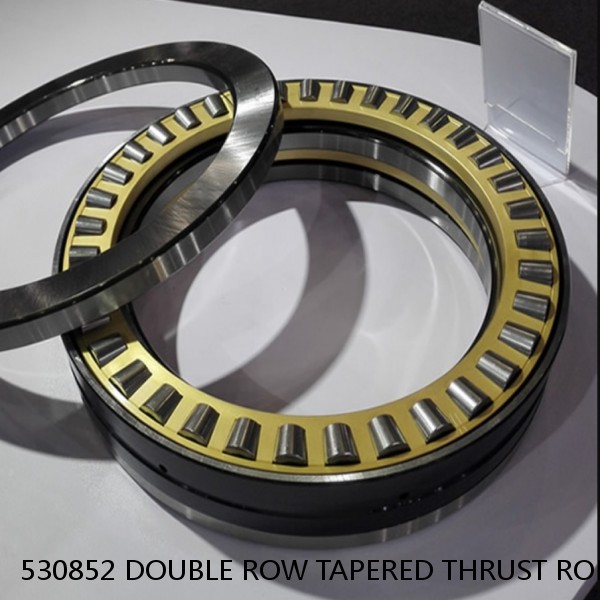 530852 DOUBLE ROW TAPERED THRUST ROLLER BEARINGS