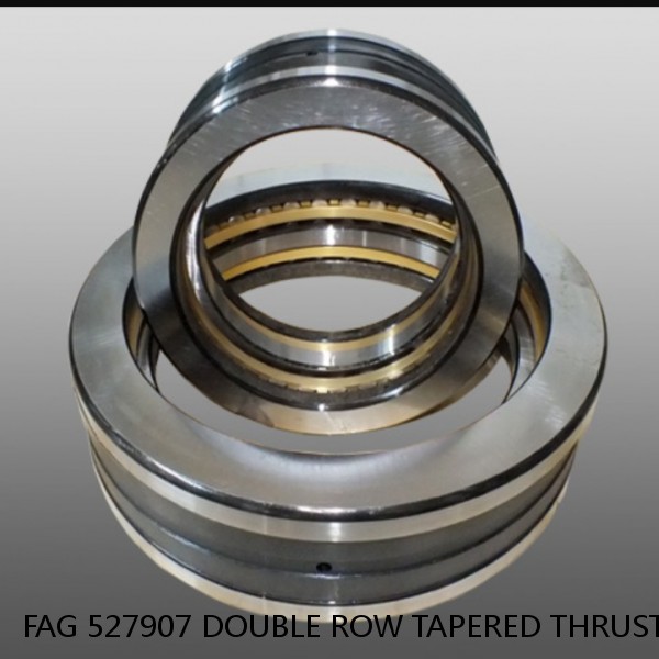 FAG 527907 DOUBLE ROW TAPERED THRUST ROLLER BEARINGS