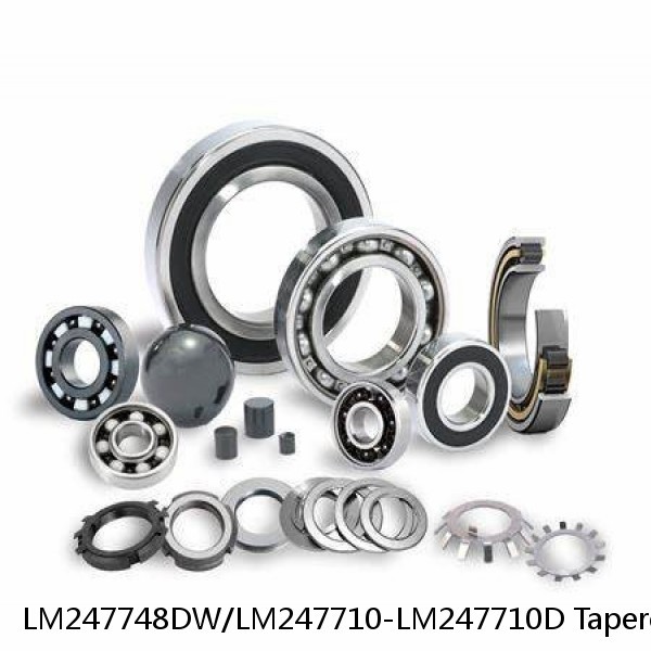 LM247748DW/LM247710-LM247710D Tapered Roller Bearings