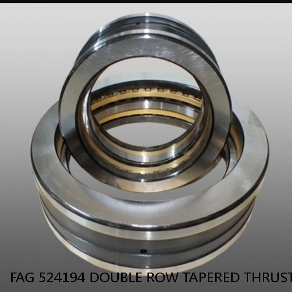 FAG 524194 DOUBLE ROW TAPERED THRUST ROLLER BEARINGS